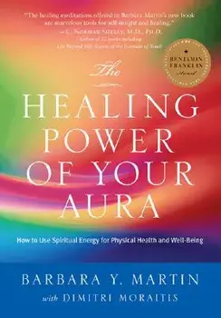 The Healing Power of Your Aura: How to Use Spiritual Energy for Physical Health and Well-Being, Paperback/Barbara Y. Martin