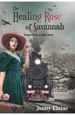 The Healing Rose of Savannah: Inspired by a true story - Jenny Elaine