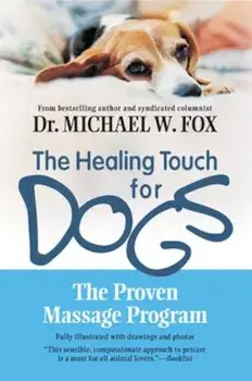 The Healing Touch for Dogs: The Proven Massage Program for Dogs, Paperback/Michael W. Fox