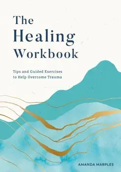 The Healing Workbook. Tips and Guided Exercises to Help Overcome Trauma, Paperback/Amanda Marples