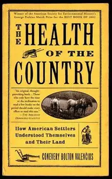The Health of the Country: How American Settlers Understood Themselves and Their Land, Paperback/Conevery Bolton Valencius