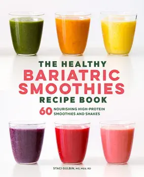 The Healthy Bariatric Smoothies Recipe Book: 60 Nourishing High-Protein Smoothies and Shakes, Paperback/Staci Gulbin