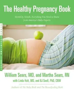 The Healthy Pregnancy Book: Month by Month, Everything You Need to Know from America's Baby Experts, Paperback/William Sears