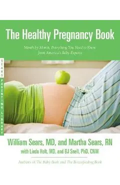 The Healthy Pregnancy Book: Month by Month, Everything You Need to Know from America's Baby Experts - William Sears