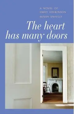 The Heart Has Many Doors: A Novel of Emily Dickinson - Susan Snively