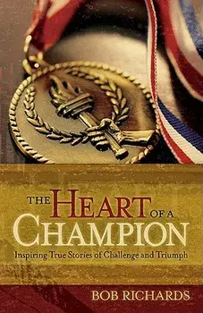 The Heart of a Champion: Inspiring True Stories of Challenge and Triumph, Paperback/Bob Richards