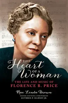 The Heart of a Woman: The Life and Music of Florence B. Price, Paperback/Rae Linda Brown
