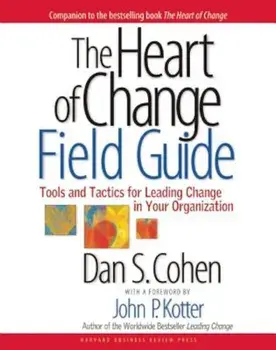 The Heart of Change Field Guide: Tools and Tactics for Leading Change in Your Organization, Paperback/Dan S. Cohen