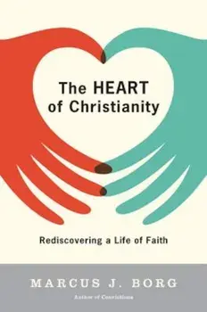 The Heart of Christianity: Rediscovering a Life of Faith, Paperback/Marcus J. Borg