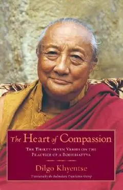 The Heart of Compassion: The Thirty-Seven Verses on the Practice of a Bodhisattva - Dilgo Khyentse