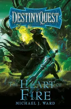 The Heart of Fire: Destinyquest Book 2, Paperback/Michael J. Ward