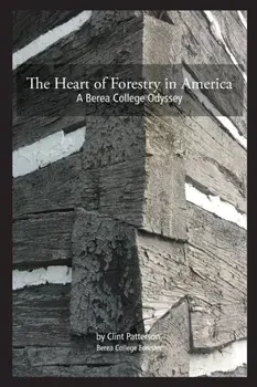 The Heart of Forestry in America: A Berea College Odyssey, Paperback/Clint P. Patterson