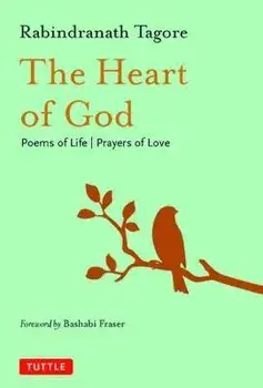 The Heart of God. Poems of Life, Prayers of Love, Hardback/Rabindranath Tagore
