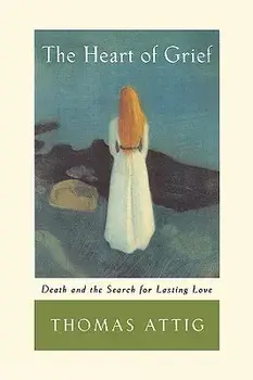 The Heart of Grief: Death and the Search for Lasting Love, Paperback/Thomas Attig