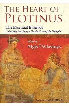 The Heart of Plotinus: The Essential Enneads - Aldis Uzdavinys