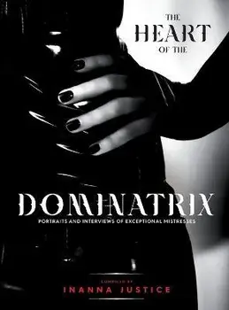 The Heart of the Dominatrix, Hardcover/Inanna Justice