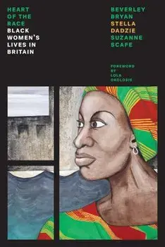 The Heart of the Race: Black Women's Lives in Britain, Paperback/Beverley Bryan
