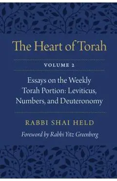 The Heart of Torah, Volume 2, 2: Essays on the Weekly Torah Portion: Leviticus, Numbers, and Deuteronomy - Shai Held