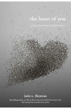 The Heart of You: Poetry about Hope and Persistence Volume 3 - Iain S. Thomas
