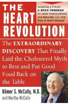 The Heart Revolution: The Extraordinary Discovery That Finally Laid the Cholesterol Myth to Rest - Kilmer Mccully