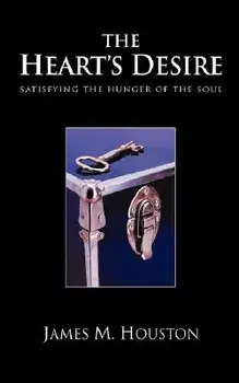 The Heart's Desire: Satisfying the Hunger of the Soul, Paperback/James M. Houston