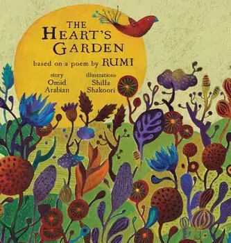 The Heart's Garden: based on a poem by RUMI, Hardcover/Omid Arabian