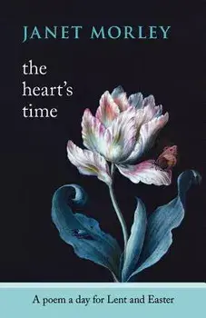 The Heart's Time - A Poem a Day for Lent and Easter/Janet Morley