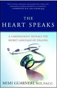 The Heart Speaks: A Cardiologist Reveals the Secret Language of Healing - Mimi Guarneri