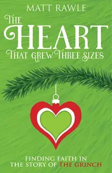 The Heart That Grew Three Sizes: Finding Faith in the Story of the Grinch, Paperback/Matthew Rawle