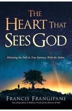 The Heart That Sees God: Following the Path to True Intimacy with the Father - Frangipane Francis