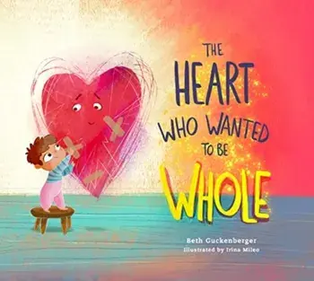 The Heart Who Wanted to Be Whole. Volume 1, Hardback/Beth Guckenberger