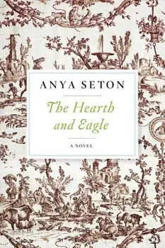 The Hearth and Eagle, Paperback/Anya Seton