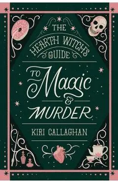 The Hearth Witch's Guide to Magic & Murder (Standard Edition) - Kiri Callaghan