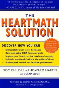 The Heartmath Solution: The Institute of Heartmath's Revolutionary Program for Engaging the Power of the Heart's Intelligence, Paperback/Doc Childre