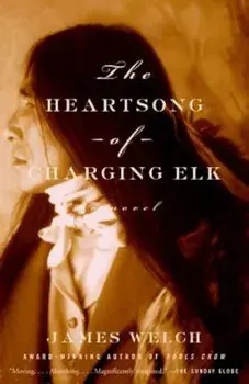 The Heartsong of Charging Elk, Paperback/James Welch