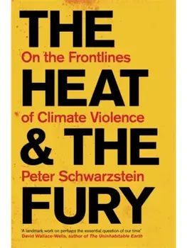 The Heat and the Fury. On the Frontlines of Climate Violence, Paperback/Peter Schwartzstein