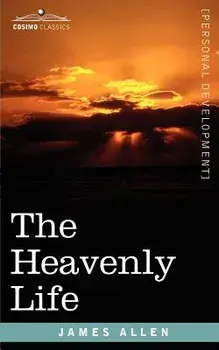 The Heavenly Life, Paperback/James Allen