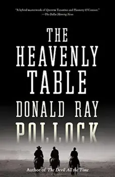 The Heavenly Table, Paperback/Donald Ray Pollock