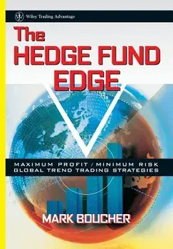 The Hedge Fund Edge: Maximum Profit/Minimum Risk Global Trend Trading Strategies, Hardcover/Mark Boucher