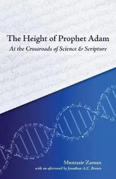 The Height of Prophet Adam: At the Crossroads of Science and Scripture - Muntasir Zaman