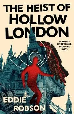 The Heist of Hollow London - Eddie Robson