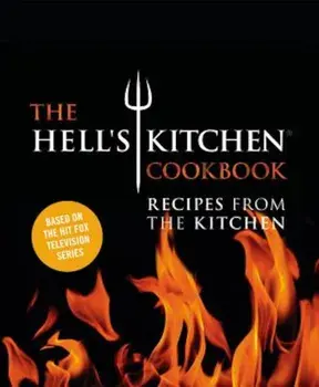 The Hell's Kitchen Cookbook: Recipes from the Kitchen, Hardcover/The Chefs of Hell's Kitchen