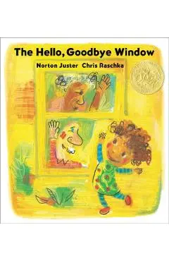 The Hello, Goodbye Window (Caldecott Medal Winner) - Norton Juster