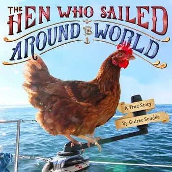 The Hen Who Sailed Around the World: A True Story, Hardcover/Guirec Soudee