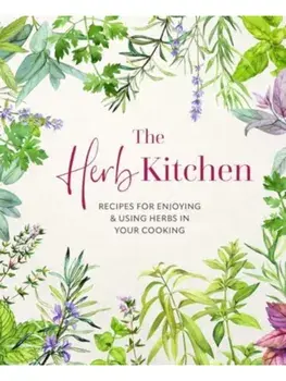 The Herb Kitchen. Recipes for Enjoying & Using Herbs in Your Cooking, Hardback/***