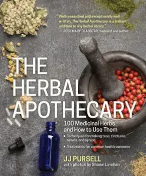 The Herbal Apothecary: 100 Medicinal Herbs and How to Use Them, Paperback/Jj Pursell