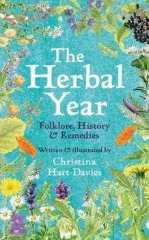 The Herbal Year. Folklore, History and Remedies, Hardback/Christina Hart-Davies