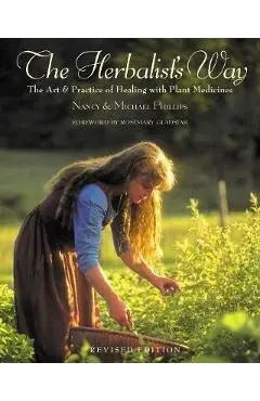 The Herbalist's Way: The Art and Practice of Healing with Plant Medicines - Nancy Phillips