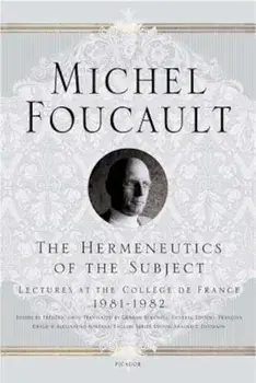 The Hermeneutics of the Subject: Lectures at the College de France 1981-1982, Paperback/Michel Foucault