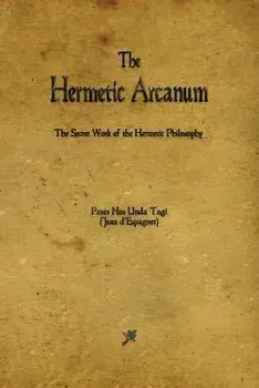 The Hermetic Arcanum, Paperback/Jean D'Espagnet